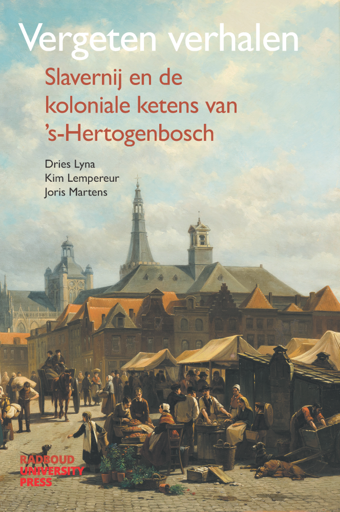 FORTHCOMING: Vergeten verhalen: Slavernij en de koloniale ketens van ’s-Hertogenbosch